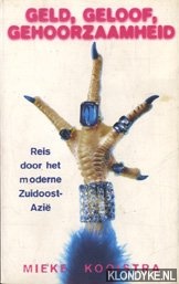 Kooistra, Mieke - Geld, geloof, gehoorzaamheid: een reis door het moderne Zuidoost-Azi