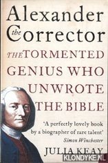 Keay, Julia - Alexander the corrector: the tormented genius who unwrote the Bible