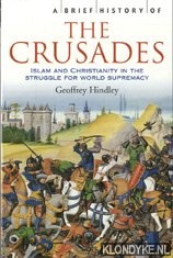 Hindley, Geoffrey - A brief history of the crusades. Islam and Christianity in the Struggle for World Supremacy