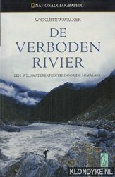 Walker, Wickliffe W. - De verboden rivier: een wildwaterexpeditie door de Himalaya
