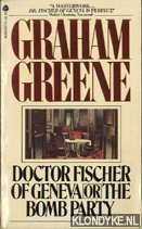 Greene, Graham - Doctor Fischer of Geneva, or, The bomb party