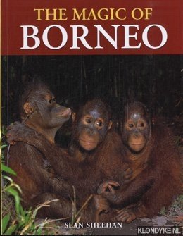 Sheehan, Sean - The magic of Borneo