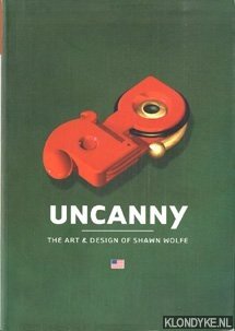 VanderLans, Rudy - Uncanny: the art & design of Shawn Wolfe