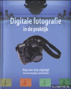 Garces, S. - Digitale fotografie in de praktijk. Stap voor stap uitgelegd met eenvoudige voorbeelden
