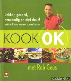 Geus, Rob - Kook OK: lekker, gezond, eenvoudig en niet duur!: met tips en trucs voor een schone keuken