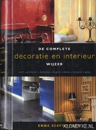 Scattergood, Emma - De complete decoratie en interieur wijzer. Verf, pleister, behang, tegels, hout, metaal, glas