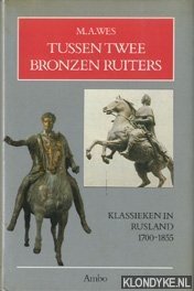 Wes, M.A. - Tussen twee bronzen ruiters: klassieken in Rusland 1700-1855