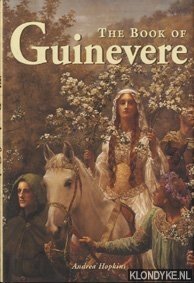 Hopkins, Andrea - The book of Guinevere: legendary Queen of Camelot