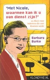 Burke, Barbara - Met Nicole, waarmee kan ik u van dienst zijn?: 22 aha's voor iedereen die met klanten werkt