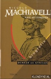 Mittermaier, Karl - Niccolo Machiavelli: denker en cynicus: biografie