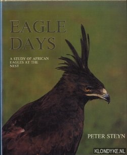 Steyn, Peter - Eagle days. A study of African Eagles at the nest