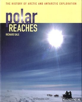 Sale, Richard - Polar reaches: the history of Arctic and Antarctic exploration