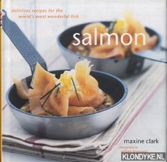 Clark, Maxine - Salmon. Delicious recipes for the world's most wonderful fish