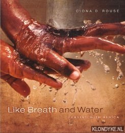 Rouse, Ciona D. - Like breath and water: praying with Africa