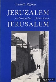 Rijpma, Liesbeth - Jeruzalem, oudnieuwstad. De vernieuwde Joodse Wijk in de oude stad Jeruzalem / Jerusalem, oldnewtown. The Jewish Quarter renewed in the Old City of Jerusalem