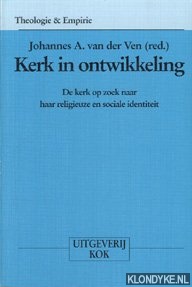 Ven, J. A. van der - Kerk in ontwikkeling: de kerk op zoek naar haar religieuze en sociale identiteit