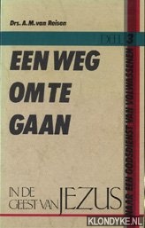Reisen, A.M. van - Een weg om te gaan..: in de geest van Jezus / deel 3