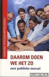 Diverse auteurs - Daarom doen we het zo: over publieke moraal