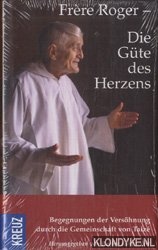 Taize - Frre Roger - die Gte des Herzens Begegnungen der Vershnung durch die Gemeinschaft von Taiz