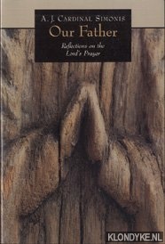 Simonis, A. J. - Our Father: reflections on the Lord's prayer