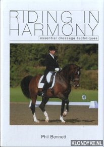 Bennett, Phil - Riding in harmony: essential dressage techniques