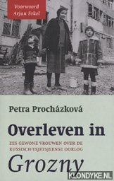 prochazkova, Petra - Overleven in Grozny, zes gewone vrouwen over de russisch-tsjetsjeense oorlog