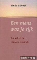 Bouma, Hans - Een mens was je rijk: bij het verlies van een beminde