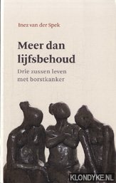 Spek, Inez van der - Meer dan lijfsbehoud. Drie zussen leven met borstkanker
