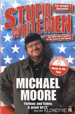 Moore, Michael - Stupid white men: and other sorry excuses for the state of the nation!