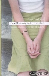 Teekens, Inga - Ik wil graag met je praten: als volwassene communiceren met je ouders