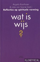 Roothaan, Angela - Wat is wijs?: reflecties op spirituele vorming