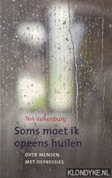 Valkenburg, Ton - Soms moet ik opeens huilen: over mensen met depressies