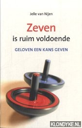 Nijen, Jelle van - Zeven is ruim voldoende: geloven een kans geven