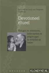 Post, Paulus Gijsbertus Johannes - Devotioneel ritueel: heiligen en wonderen, bedevaarten en pelgrimages in verleden en heden