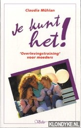 Muhlan, C. - Je kunt het!: overlevingstraining voor moeders
