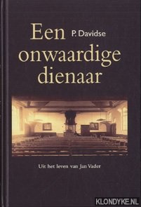 Davidse, P. - Een onwaardige dienaar: uit het leven van Jan Vader