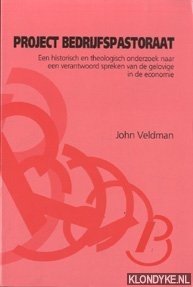 Veldman, J.B.P. - Project bedrijfspastoraat: een historisch en theologisch onderzoek naar een verantwoord spreken van de gelovige in de economie