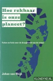 Rhijn, J. van - Hoe rekbaar is onze planeet?: Feiten en fictie over de draagkracht van de natuur