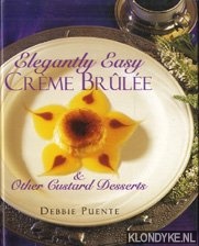 Puente, Debbie - Elegantly easy crme brle & other custard desserts
