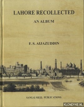 Aijazuddin, F.S. - Lahore recollected. An album