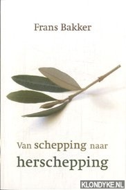 Bakker, Frans - Van schepping naar herschepping