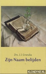Grandia, J.J - Zijn naam belijden: handreikingen voor het gesprek