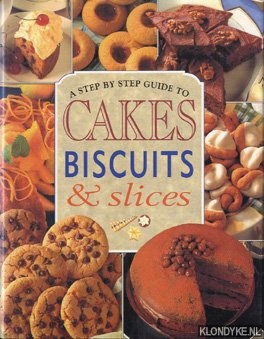 Diverse auteurs - A step by step guide to cakes, biscuits & slices