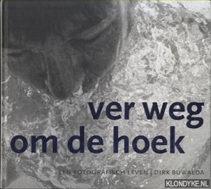 Buwalda, D. - Ver weg om de hoek. Een fotografisch leven