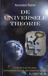 Saba, Amedeo - De universele theorie: eindelijk is er de alles verklarende theorie van atoom tot geest