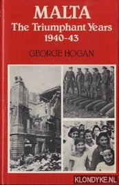 Hogan, George - Malta: the triumphant years 1940-43