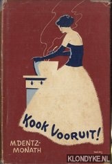 Dentz-Monath, M. - Kook vooruit! Recepten voor de vrouw, die zich aan haar eigen tafel als gast wil voelen