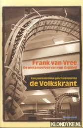 Vree, F van - De metamorfose van een dagblad: een journalistieke geschiedenis van de Volkskrant