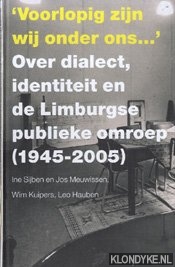 Sijben, Ine - 'Voorlopig zijn wij onder ons..': over dialect, identiteit en de Limburgse publieke omroep (1945-2005)