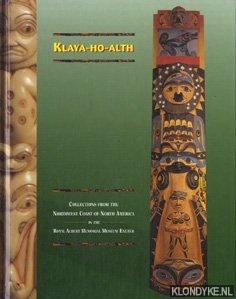 Burkinshaw, Jane - Klaya-ho-alth: collections from the Northwest Coast of North America in the Royal Albert Memorial Museum, Exeter